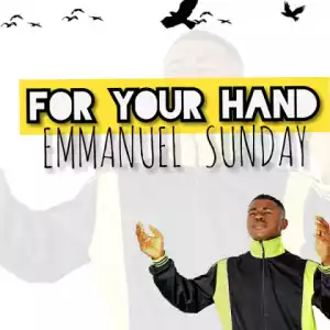 Emmanuel Sunday - For Your Hand